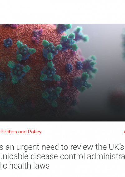There is an urgent need to review the UK’s system of communicable disease control administration and its public health laws